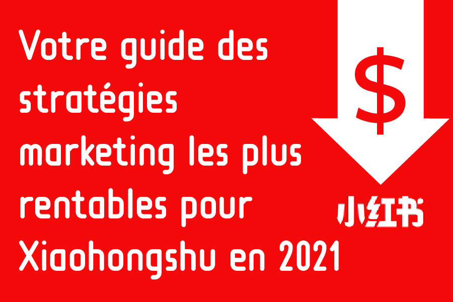 Votre guide des stratégies marketing Xiaohongshu 2021