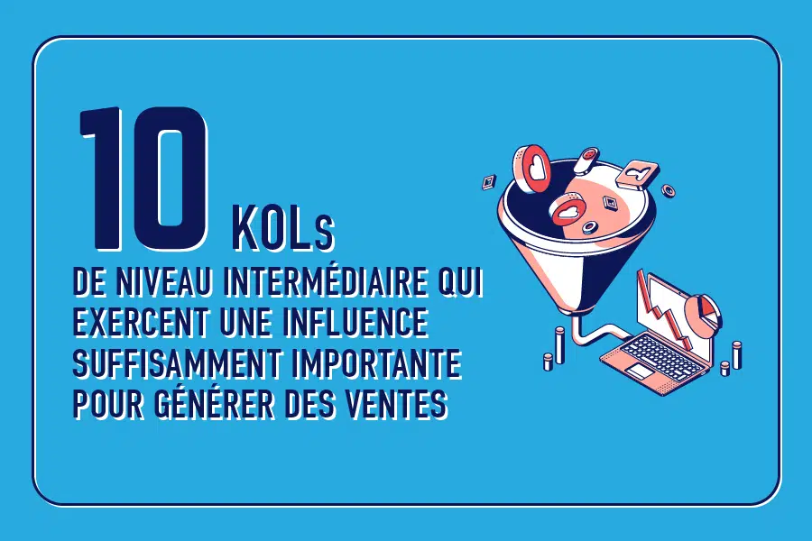 10-kols-de-niveau-intermediaire-qui-exercent-une-influence-suffisamment-importante-pour-generer-des-ventes.png
